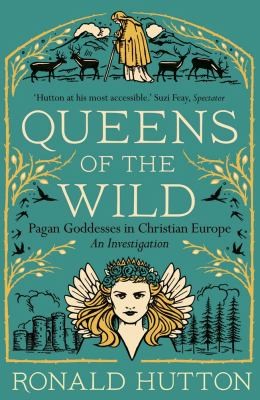 Ronald Hutton: Queens of the Wild : Pagan Goddesses in Christian Europe (Paperback, Yale University Press)