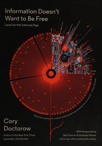 Cory Doctorow, Neil Gaiman, Amanda Palmer: Information Doesn't Want to Be Free (2016, McSweeney's Publishing)