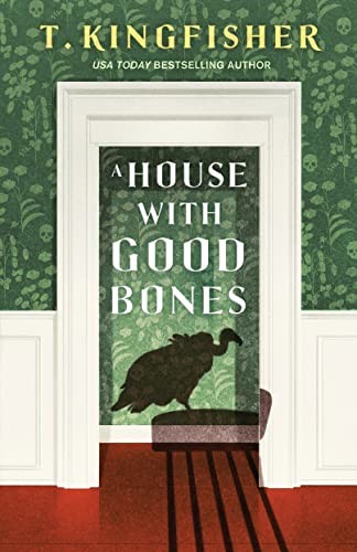 T. Kingfisher: A House With Good Bones (Paperback, 2024, Tor Nightfire)