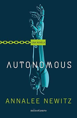 Alexander Páez García, Annalee Newitz: Autonomous (Paperback, 2019, Minotauro, MINOTAURO)