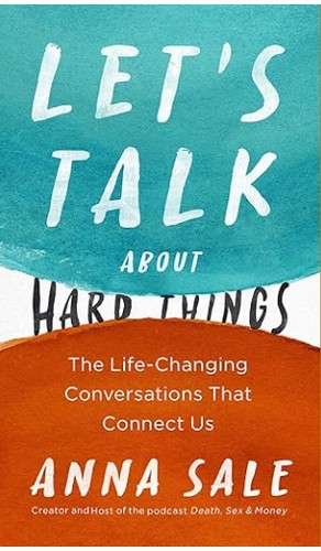 Anna Sale: Let's Talk about Hard Things (2022, Simon & Schuster)