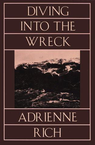 Adrienne Rich: Diving into the Wreck (1994, W. W. Norton & Company, Norton)