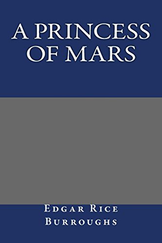 Edgar Rice Burroughs: A Princess Of Mars (Paperback, 2013, Createspace Independent Publishing Platform, CreateSpace Independent Publishing Platform)