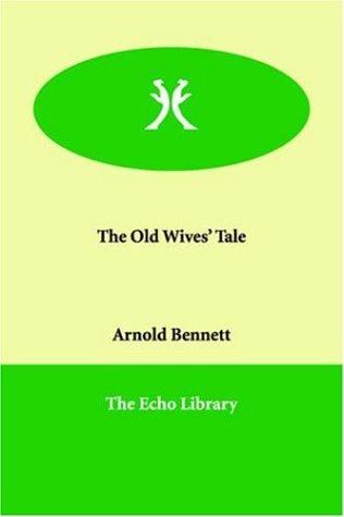 Arnold Bennett: The Old Wives' Tale (Paperback, Echo Library)