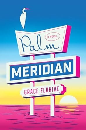 Grace Flahive: Palm Meridian (Hardcover, 2025, Avid Reader Press / Simon & Schuste)