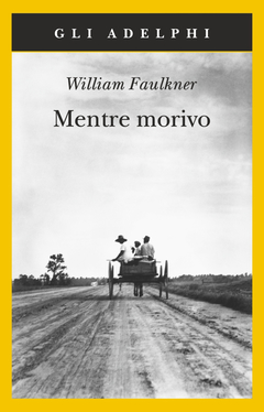 William Faulkner: Mentre Morivo (Paperback, Italiano language, 2007, Adelphi)