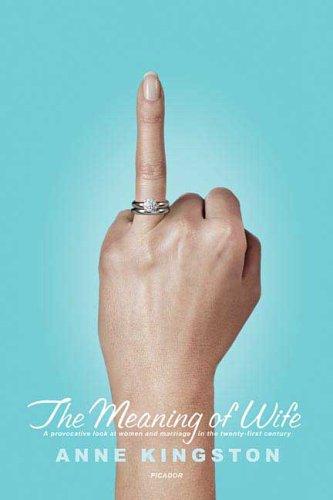 Anne Kingston: The Meaning of Wife (Paperback, Picador)