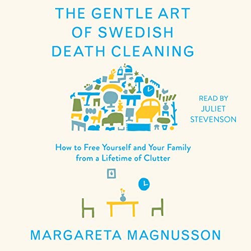 Margareta Magnusson: The Gentle Art of Swedish Death Cleaning (AudiobookFormat, 2019, Simon & Schuster Audio and Blackstone Audio)