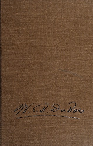 W. E. B. Du Bois: Against racism (1985, University of Massachusetts Press)