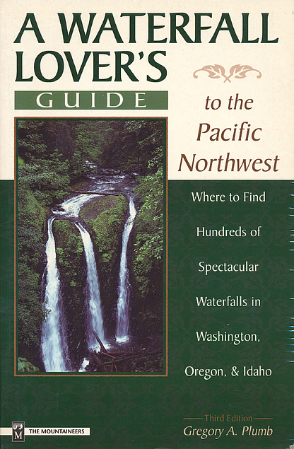 Gregory A. Plumb: A Waterfall Lover's Guide to the Pacific Northwest (Paperback, 1998, The Mountaineers)