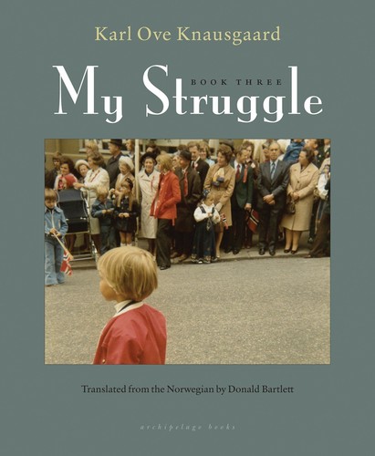 Karl Ove Knausgård: My Struggle Book Three (2014, Archipelago)