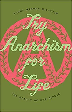 Cindy Barukh Milstein, Cindy Milstein: Try Anarchism for Life (2022, Strangers in a Tangled Wilderness)