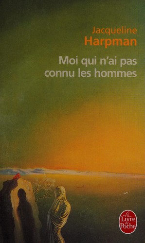 Jacqueline Harpman: Moi qui n'ai pas connu les hommes (French language, 1995, Stock)