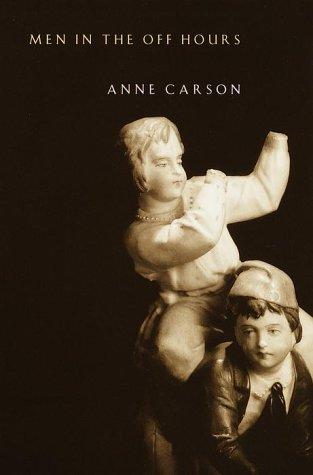Anne Carson: Men in the off hours (2001, Vintage Books)