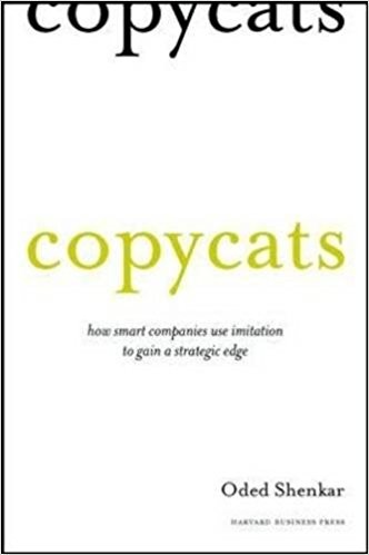 Oded Shenkar: Copycats: How Smart Companies Use Imitation to Gain a Strategic Edge (2010, Harvard Business Review Press)