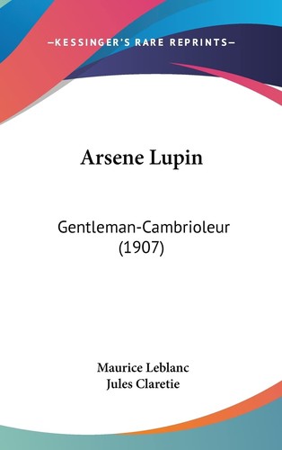 creatives commons by-sa, Maurice Leblanc, Jules Claretie: Arsène Lupin Gentleman-Cambrioleur (Hardcover, French language, Kessinger Publishing)