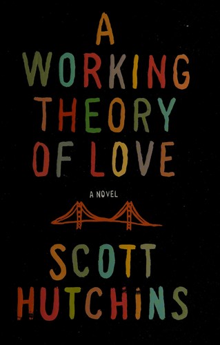 Scott Hutchins: A working theory of love (2012, The Penguin Press)