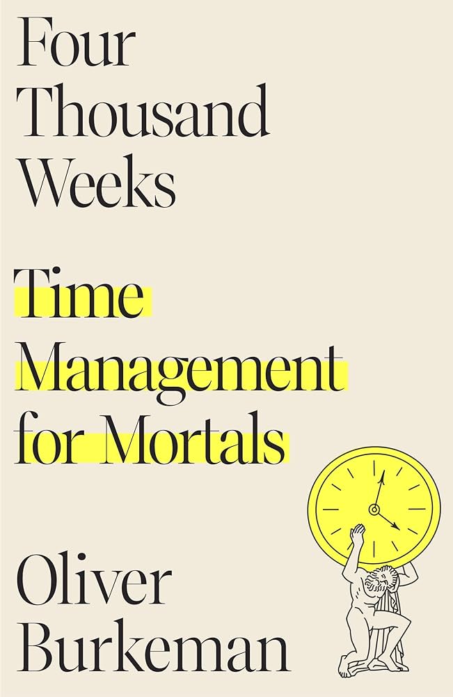 Oliver Burkeman: Four thousand weeks : time management for mortals (2021)