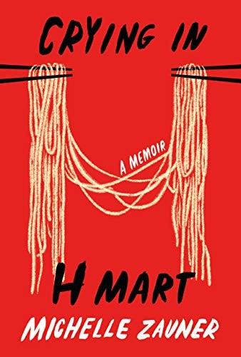 Michelle Zauner: Crying in H Mart (Hardcover, 2021, Knopf Publishing Group, Knopf)