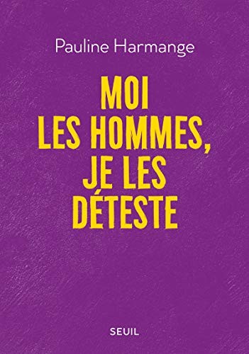 Pauline Harmange: Moi les hommes, je les déteste (Paperback, French language, Seuil)