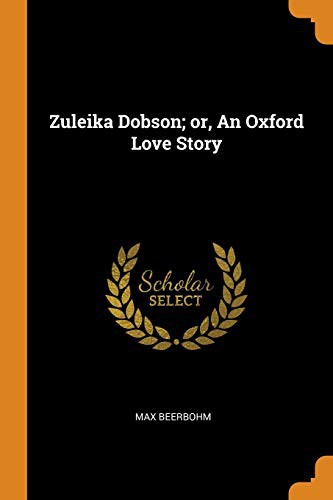 Sir Max Beerbohm: Zuleika Dobson; or, An Oxford Love Story (Paperback, Franklin Classics)