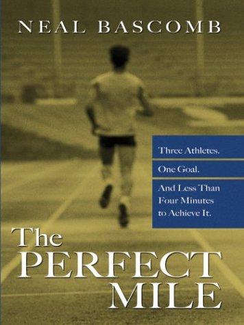 Neal Bascomb: The Perfect Mile (Hardcover, Thorndike Press)