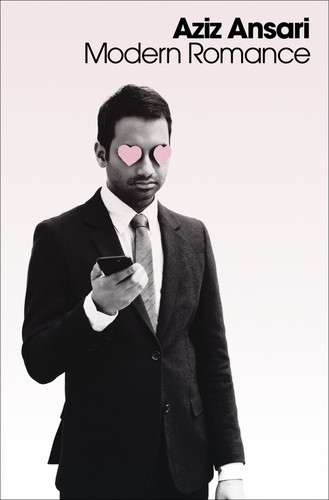 Aziz Ansari, Eric Klinenberg, Mary Jordan: Modern Romance (Hardcover, 2015, Penguin Press)