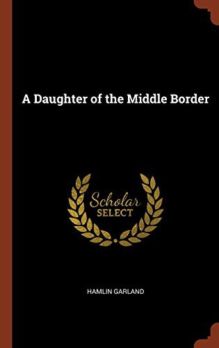 Hamlin Garland: A Daughter of the Middle Border (Hardcover, Pinnacle Press)