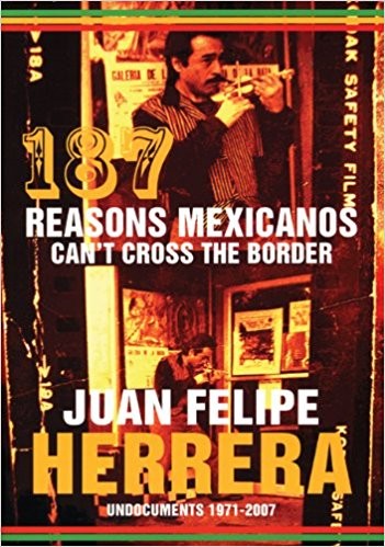 Juan Felipe Herrera: 187 Reasons Mexicanos Can’t Cross the Border (Paperback, 2007, City Lights Books)