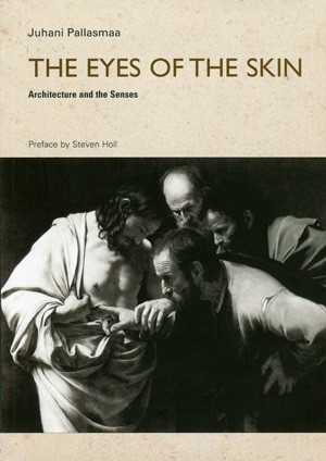 Juhani Pallasmaa: The Eyes of the Skin (Paperback, 2007, Wiley-Academy, John Wiley & Sons)
