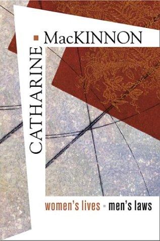 Catharine A. MacKinnon: Women's Lives, Men's Laws (Hardcover, 2005, Belknap Press, Belknap Press of Harvard University Press)