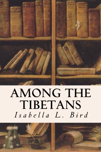 Isabella L. Bird: Among the Tibetans (Paperback, CreateSpace Independent Publishing Platform)