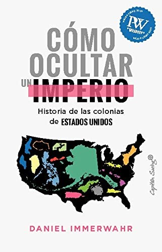 Daniel Immerwahr, María Luisa Rodriguez Tapia: Cómo ocultar un imperio (Paperback, 2023, Capitán Swing)