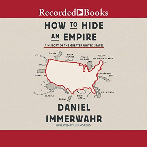 Daniel Immerwahr: How to Hide an Empire (AudiobookFormat, 2019, Recorded Books, Inc. and Blackstone Publishing)