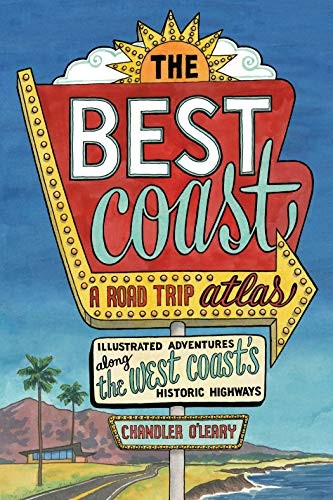 Chandler O'Leary: The Best Coast : A Road Trip Atlas (Paperback, 2019, Sasquatch Books)