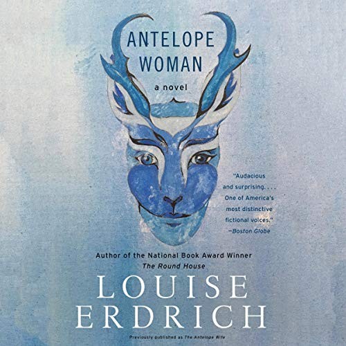 Louise Erdrich: Antelope Woman (AudiobookFormat, 2020, Blackstone Pub, Harpercollins)