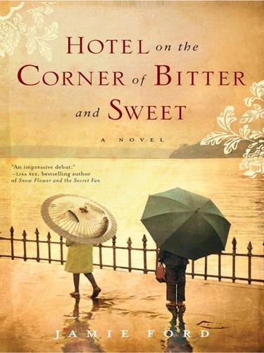 Jamie Ford: Hotel on the Corner of Bitter and Sweet (EBook, 2009, Random House Publishing Group)