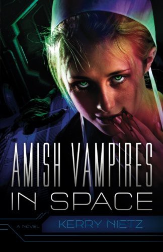 Kerry Nietz: Amish Vampires in Space (Paperback, Freeheads)