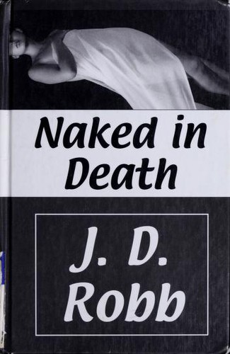 Nora Roberts: Naked in Death (Hardcover, 2000, Thorndike Press, Thorndike Pr)