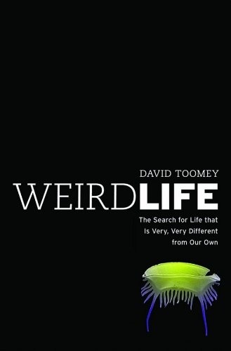 David M. Toomey: Weird Life: The Search for Life That Is Very, Very Different from Our Own (W. W. Norton & Company, W.W. Norton & Company)
