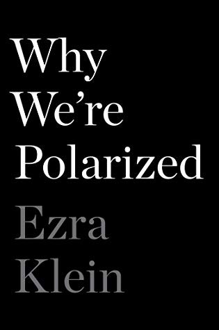 Ezra Klein, Howard W. French, Antonio M. Jaime, Luis Miller: Why We're Polarized (2020, Avid Reader Press / Simon Schuster)