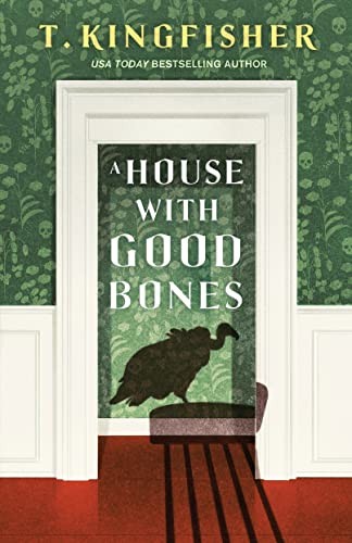 T. Kingfisher: A House With Good Bones (Hardcover, 2023, Tor Nightfire)