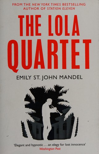 Emily St. John Mandel: Lola Quartet (2015, Pan Macmillan)