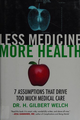 H. Gilbert Welch: Less medicine, more health (2015, Beacon Press)
