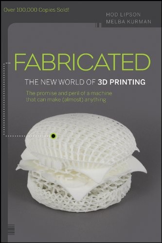 Hod Lipson, Melba Kurman: Fabricated: The New World of 3D Printing (Wiley)