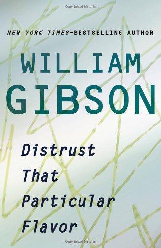 William Gibson: Distrust That Particular Flavor (2012)