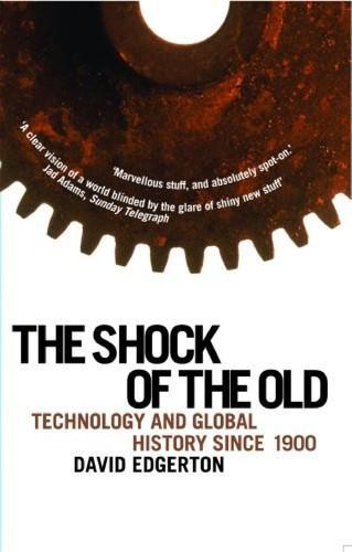 David Edgerton: The Shock of the Old: Technology and Global History since 1900 (2007, Oxford University Press)