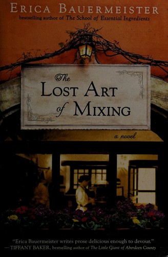 Erica Bauermeister: The lost art of mixing (2013, G. P. Putnam's Sons)