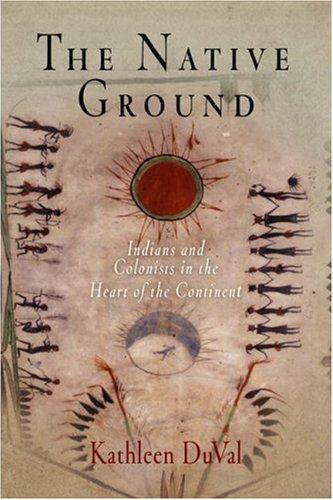 Kathleen DuVal: The Native Ground (Paperback, 2007, University of Pennsylvania Press)