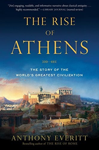 Anthony Everitt: The Rise of Athens (Paperback, 2017, Random House Trade Paperbacks)